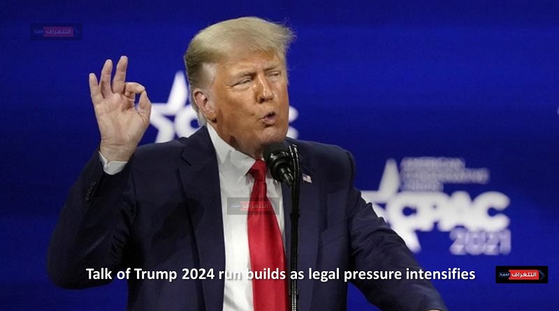 Talk of Trump 2024 run builds as legal pressure intensifies